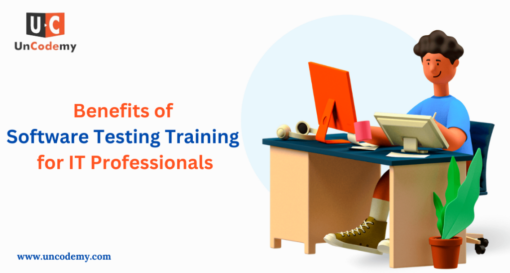 Benefits of Software Testing Training for IT Professionals