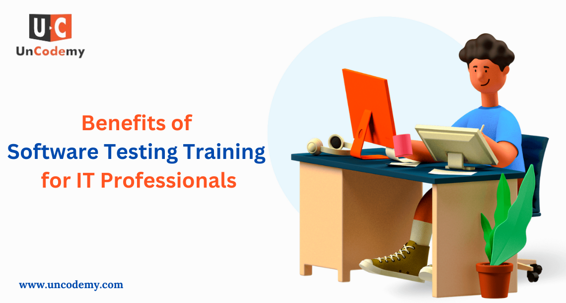 Benefits of Software Testing Training for IT Professionals